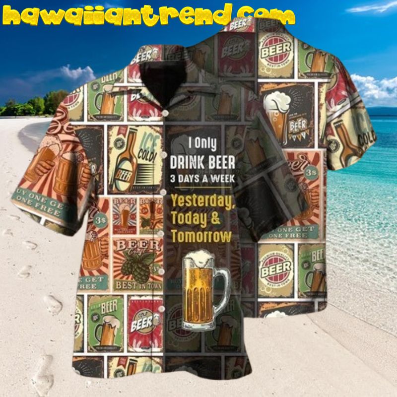 I Only Drink Beer 3 Days a Week Funny Beer Hawaiian Shirt