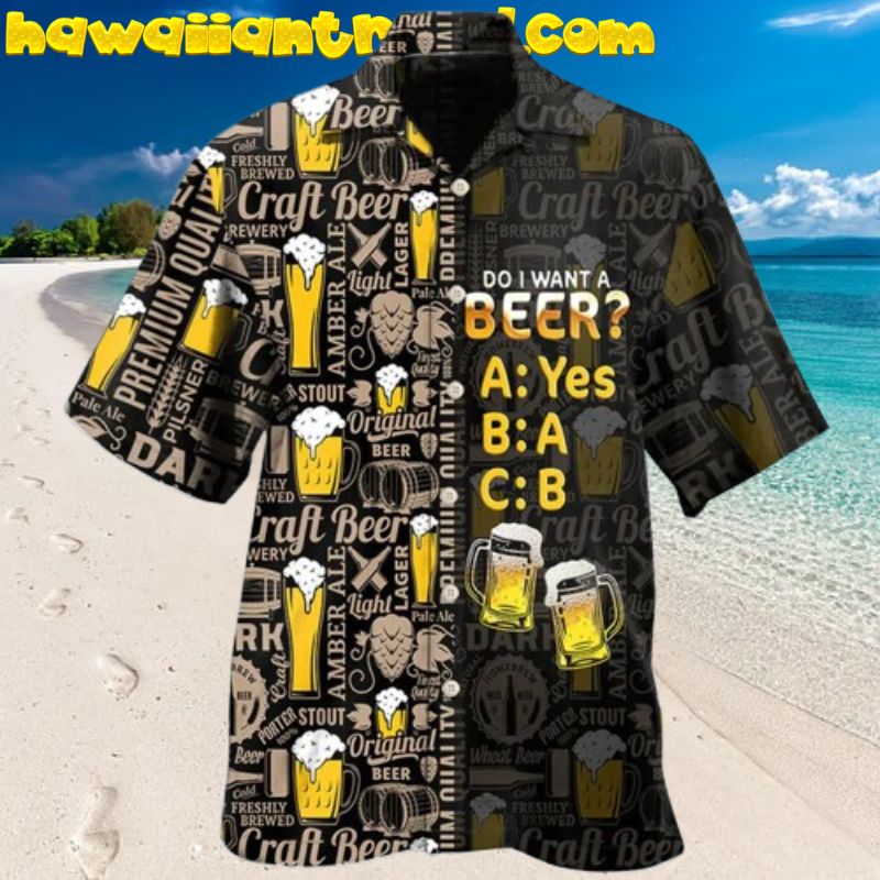 Love Beer Hawaiian Shirt Do I Want A Beer Aloha Shirt